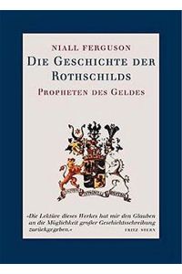 Die Geschichte der Rothschilds : Propheten des Geldes.   - Aus dem Engl. von Irmela Arnsperger und Boike Rehbein