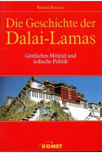 Die Geschichte der Dalai Lamas : göttliches Mitleid und irdische Politik.   - Geleitw. von Dapgo Rimpoche. [Übers. von Lorenz Häfliger]