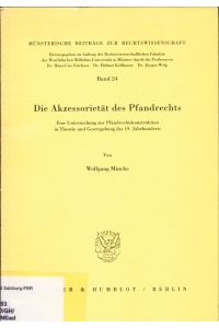 Die Akzessorietät des Pfandrechts  - Eine Untersuchung zur Pfandrechtskonstruktion in Theorie und Gesetzgebung des 19. Jahrhunderts