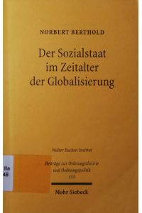 Der Sozialstaat im Zeitalter der Globalisierung.   - [erweiterte Fassung eines Vortrags, gehalten auf Einladung des Walter-Eucken-Instituts, Freiburg im Breisgau, am 27. Januar 1997].