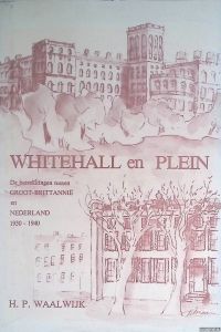 Whitehall en Plein. De betrekkingen tussen Groot-Brittannië en Nederland 1930-1940