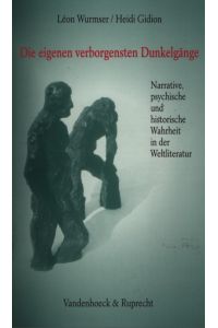 Die eigenen verborgensten Dunkelgänge : narrative, psychische und historische Wahrheit in der Weltliteratur.   - Léon Wurmser/Heidi Gidion / Sammlung Vandenhoeck.