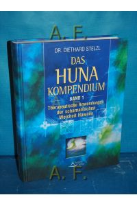 Huna-Kompendium, Band 1 : Therapeutische Anwendungen der schamanischen Weisheit Hawaiis.