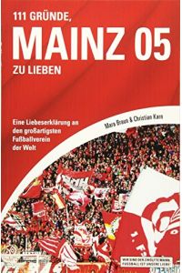 111 Gründe, Mainz 05 zu lieben : eine Liebeserklärung an den großartigsten Fußballverein der Welt.   - Mara Braun & Christian Kern / Wir sind der zwölfte Mann, Fußball ist unsere Liebe!
