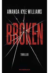Broken : Thriller.   - Amanda Kyle Williams. Aus dem Engl. von Ulrike Wasel und Klaus Timmermann