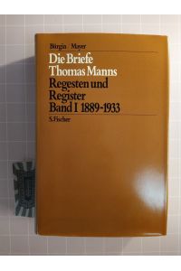 Die Briefe Thomas Manns. Regesten und Register. Band 1: Die Briefe von 1889 bis 1933.