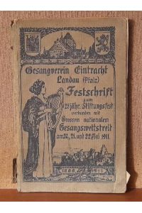 Gesang-Verein Eintracht Landau (Pfalz) 1886-1911 (Festschrift zum 25jährigen Stiftungsfest verbunden mit Großem nationalem Gesangswettstreit am 20. , 21. und 22. Mai 1911)
