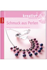 kreativ + Grundkurs Schmuck aus Perlen: Basiswissen zu verschiedenen Techniken & Materialien (kreativ plus)