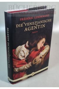 Die venezianische Agentin  - Roman aus dem Französischen übersetzt von Christiane Landgrebe