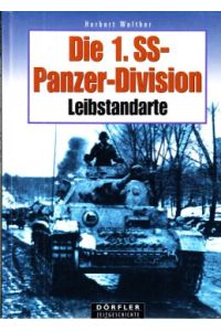 Die 1. SS-Panzer-Division Leibstandarte Adolf Hitler.   - Eine Dokumentation in Wort und Bild.
