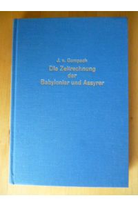Die Zeitrechnung der Babylonier und Assyrer. Unveränderter Neudruck der Ausgabe von 1852.