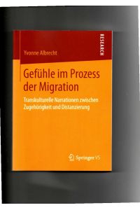 Yvonne Albrecht, Gefühle im Prozess der Migration - Transkulturelle Narrationen zwischen Zugehörigkeit und Distanzierung.