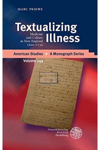 Textualizing Illness: Medicine and Culture in New England 1620-1730 (American Studies, Band 249)