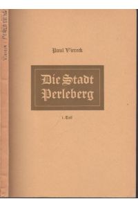 Die Stadt Perleberg. I. Teil [von insg. II Bänden]. Inhalt: Die Lage / Das Klima / Die Gewässer / Die Pflanzen / Die Tiere.