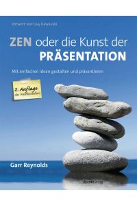 Zen oder die Kunst der Präsentation: Mit einfachen Ideen gestalten und präsentieren