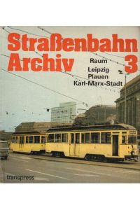 Straßenbahn-Archiv Band 3. Raum Leipzig, Plauen, Karl Marxm Stadt.