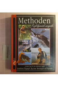 Erfolgreich angeln: Methoden.   - [Technik-Tips für den modernen Angler: Spinnfischen, Flugangeln, Big-Game, Meeresangeln und Präparieren].