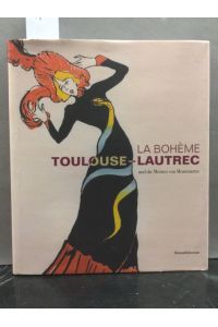 La Boheme : Loulouse-Lautrec und die Meister vom Montmartre / and the Masters of Montmartre
