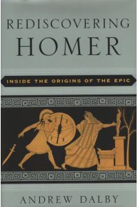 Rediscovering Homer.   - Inside the Origins of the Epic.