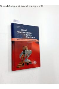 Visual representations of native Americans : transnational contexts and perspectives.   - Karsten Fitz / American studies ; Vol. 218