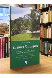 Grünes Frankfurt - Ein Führer zu mehr als 70 Parks und Anlagen im Stadtgebiet,