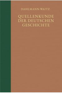 Quellenkunde der deutschen Geschichte. Bibliographie der Quellen und der Literatur zur deutschen Geschichte / Wegweiser: Hilfen zur Benutzung