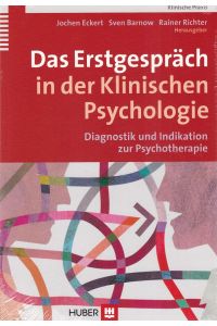 Das Erstgespräch in der Klinischen Psychologie. Diagnostik und Indikation zur Psychotherapie.