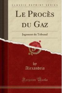 Le Procès du Gaz: Jugement du Tribunal (Classic Reprint)
