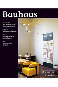 Bauhaus : [Ruhm und Ehre, von Kämpfen und Kassenschlagern ; die Schule, Labor der Moderne ; Leben, Freiheit, Feiern, Festnahmen ; Liebe, Werkstatt der Gefühle].