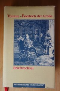 Aus dem Briefwechsel Voltaire - Friedrich der Große. Herausgegeben, vorgestellt und übersetzt von Hans Pleschinski.