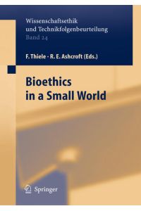 Bioethics in a small world.   - Wissenschaftsethik und Technikfolgenbeurteilung; Bd. 24.