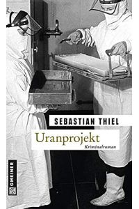 Uranprojekt : Kriminalroman.   - Gmeiner Original