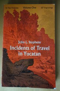Incidents of Travel in Yucatan. Volume I. Illustrated by 120 Engravings.