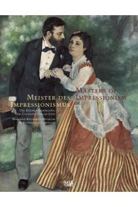 Meister des Impressionismus: Die Kölner Sammlung - Wallraf-Richartz-Museum & Fondation Corboud. Eine Malereigeschichte von 1874 bis 1926