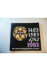 500 Jahre Kirchengeschichte in Halver. 1483 - 1583 - 1783 - 1983