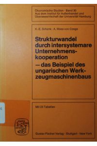 Strukturwandel durch intersystemare Unternehmenskooperation.   - d. Beispiel d. ungarischen Werkzeugmaschinenbaus, 23 Tab..