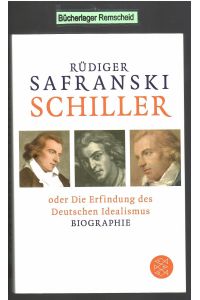Schiller: oder Die Erfindung des Deutschen Idealismus