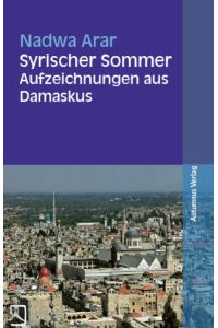 Syrischer Sommer  - Aufzeichnungen aus Damaskus