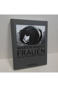 Martin Mayer: Frauen. Bronzen, Zeichnungen, Fotografien.