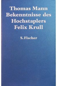 Bekenntnisse des Hochstaplers Felix Krull.   - Der Memoiren erster Teil.