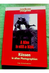 A Kiss is still a Kiss. Küssen in alten Photographien.   - Einführung von Anton Kuh. Nachbemerkung von Alfred Polgar. Mit 55 Abbildungen in duotone. Reihe LichtBilder Band 1.