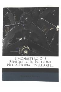 Il Monastero Di S. Benedetto in Polirone Nella Storia E Nell`arte. . .