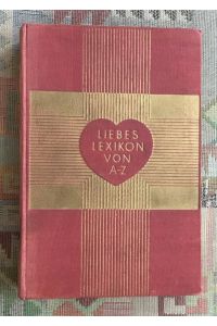Liebeslexikon von A-Z : ein Aufklärungsbuch und Ratgeber für alle Fragen der Liebe