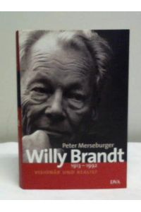Willy Brandt. 1913-1992. Visionär und Realist
