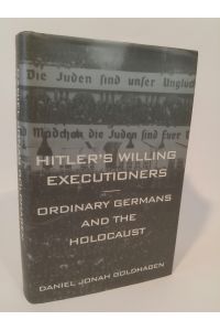 Hitler's Willing Executioners  - Ordinary Germans and the Holocaust