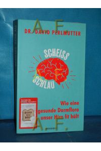 Scheißschlau : wie eine gesunde Darmflora unser Hirn fit hält  - David Perlmutter , mit Kristin Loberg , aus dem Amerikanischen von Imke Brodersen