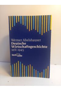 Deutsche Wirtschaftsgeschichte seit 1945. (= beck sche Reihe, 1587).