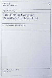 Bank Holding Companies im Wirtschaftsrecht der USA.   - eine rechtliche und faktische Analyse.