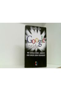 Google Inside: Wie Google denkt, arbeitet und unser Leben verändert