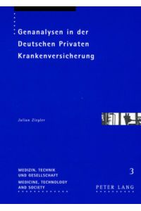 Genanalysen in der deutschen privaten Krankenversicherung. [Medizin, Technik und Gesellschaft, Bd. 3].